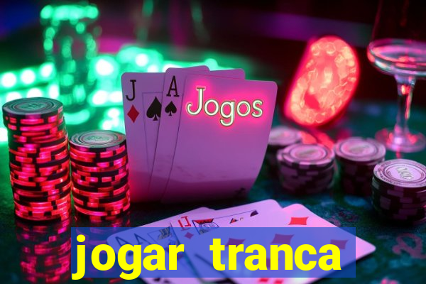 jogar tranca valendo dinheiro